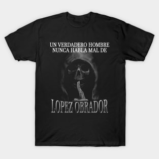 Un verdadero hombre nunca habla mal de Lopez Obrador T-Shirt
